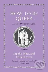 How to Be Queer: An Ancient Guide to Sexuality - Sarah Nooter