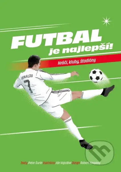 Futbal je najlepší! (Hráči, kluby, štadióny) - Ján Vajsábel (ilustrátor), Peter Šurin - kniha z kategorie Naučné knihy