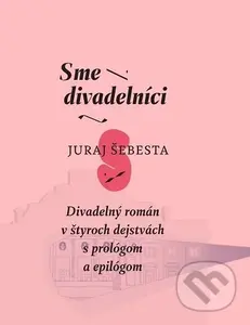 Sme divadelníci (Divadelný román v štyroch dejstvách s prológom a epilógom) - kniha z kategorie Beletrie