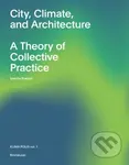 City, Climate, and Architecture (A Theory of Collective Practice) - kniha z kategorie Architektura