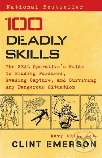 100 Deadly Skills (The SEAL Operative's Guide to Eluding Pursuers, Evading Capture, and Surviving Any Dangerous Situation)