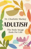 Adultish (The Body Image Book for Life) - Charlotte Markey - kniha z kategorie Psychologie