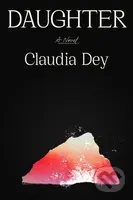 Daughter (A Novel) - Claudia Dey - kniha z kategorie Společenská beletrie