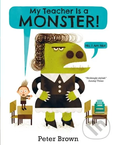My Teacher is a Monster! (No, I am not) - Peter Brown
