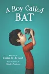 A Boy Called Bat - Elana Arnold