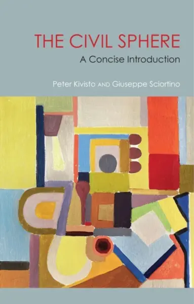 The Civil Sphere: A Concise Introduction - Giuseppe  Sciortino, Peter  Kivisto
