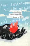 Ain't Burned All the Bright - Jason Reynolds