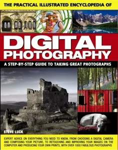Practical Illustrated Encyclopedia of Digital Photography - Steve Luck