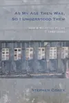 As My Age Then Was, So I Understood Them - Stephen Corey