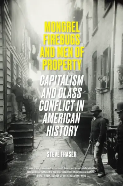 Mongrel Firebugs and Men of Property - Steve Fraser