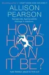 How Hard Can It Be? - Pearson Allison