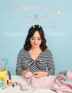 Tilly and the Buttons: Stretch! (Make Yourself Comfortable Sewing with Knit Fabrics),Tilly and the Buttons: Stretch! (Make Yourself Comfortable Sewing