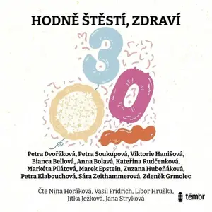 Hodně štěstí, zdraví - Petra Soukupová, Bianca Bellová, Markéta Pilátová, Zdeněk Grmolec, Petra Dvořáková, Petra Klabouchová, Marek Epstein, Anna Bola