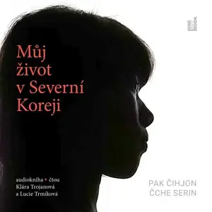 Můj život v Severní Koreji - Serin Čche, Čihjon Pak - audiokniha