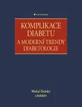 Komplikace diabetu a moderní trendy diabetologie - kolektiv autorů, Michal Dubský