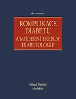 Komplikace diabetu a moderní trendy diabetologie - kolektiv autorů, Michal Dubský
