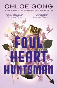 Foul Heart Huntsman - Chloe Gong