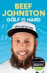 Golf Is Hard - Andrew â€˜Beefâ€™ Johnston