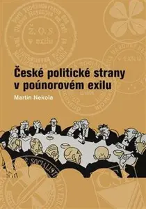 České politické strany v poúnorovém exilu - Martin Nekola