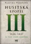 Husitská epopej III. - Za časů císaře Zikmunda - Vlastimil Vondruška