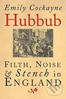 Hubbub (Filth, Noise, and Stench in England, 1600-1770) - kniha z kategorie Historie