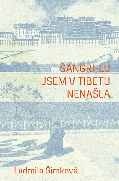 Šangri-lu jsem v Tibetu nenašla - Ludmila Šimková