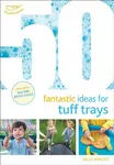 50 Fantastic Ideas for Tuff Trays - Sally Wright