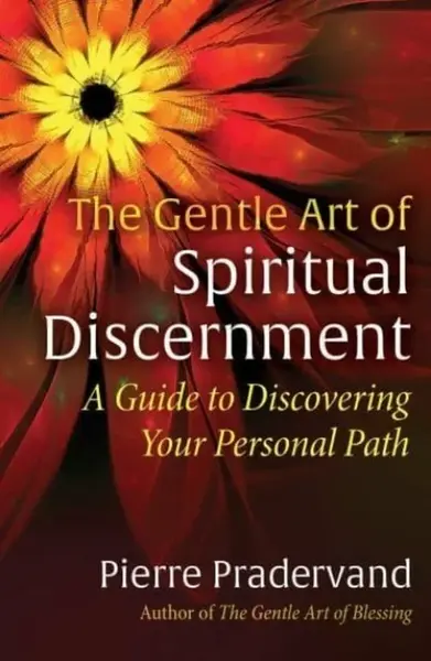 The Gentle Art of Spiritual Discernment - Pierre Pradervand