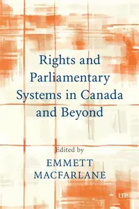 Rights and Parliamentary Systems in Canada and Beyond - Emmett Macfarlane
