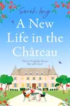 A New Life in the Chateau - Sarah Long