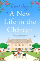 A New Life in the Chateau - Sarah Long