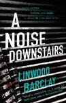 A Noise Downstairs - Linwood Barclay