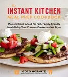 The Instant Kitchen Meal Prep Cookbook - Coco Morante