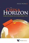 China Horizon, The: Glory And Dream Of A Civilizational State - Weiwei  Zhang