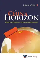 China Horizon, The: Glory And Dream Of A Civilizational State - Weiwei  Zhang