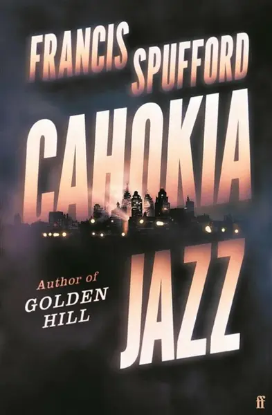 Cahokia Jazz - Francis Spufford