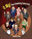 O Mg! How Chemistry Came To Be - Stephen M  Cohen