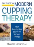 The Guide to Modern Cupping Therapy - Shannon Gilmartin