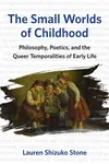 The Small Worlds of Childhood - Lauren Shizuko Stone