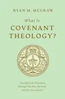 What Is Covenant Theology? - Ryan M. McGraw