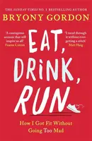 Eat, Drink, Run. - Gordon Bryony