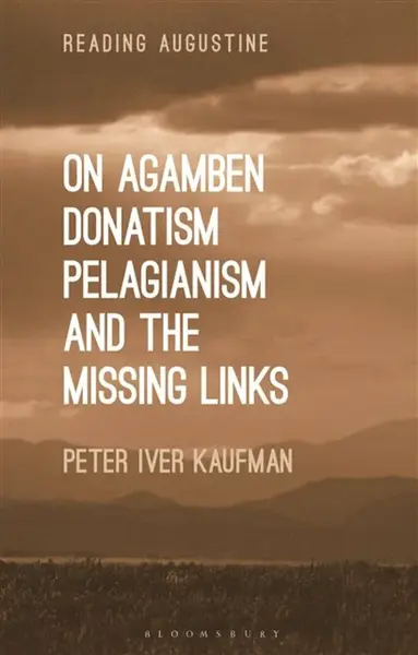 On Agamben, Donatism, Pelagianism, and the Missing Links - Dr Peter Iver  Kaufman