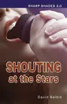 Shouting at the Stars (Sharp Shades) - David Belbin