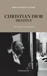 Christian Dior: Destiny - Marie-France Pochna