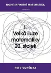 Nová infinitní matematika: I. Velká iluze matematiky 20. století - Petr Vopěnka