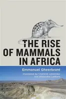 The Rise of Mammals in Africa - Emmanuel  Gheerbrant
