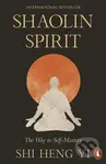 Shaolin Spirit (The Way to Self-Mastery) - Shi Heng Yi