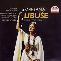 Gabriela Beňačková, Orchestr a Sbor Národního divadla v Praze/ Zdeněk Košler – Smetana: Libuše. Slavnostní opera o 3 dějstvích
