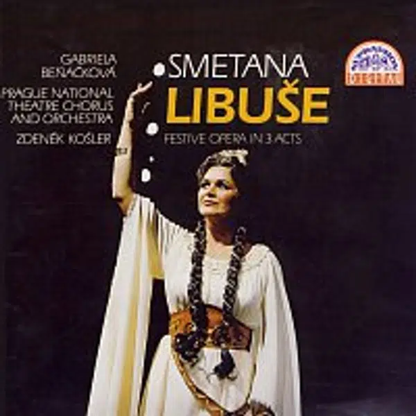 Gabriela Beňačková, Orchestr a Sbor Národního divadla v Praze/ Zdeněk Košler – Smetana: Libuše. Slavnostní opera o 3 dějstvích
