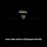Censor Reality – Hostina ve tmě [Banquet in the Dark]